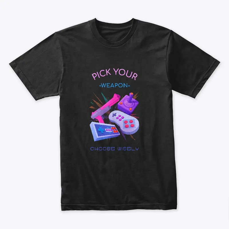 Pick your weapon (gaming t-shirt)