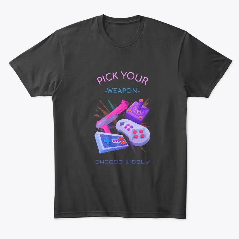 Pick your weapon (gaming t-shirt)